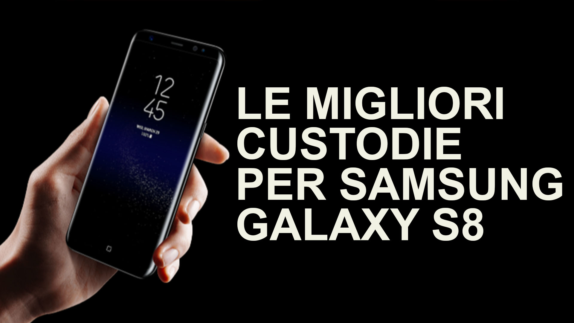 Le migliori custodie per Samsung Galaxy S8