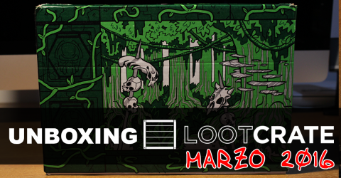 Unboxing Loot Crate marzo 2016