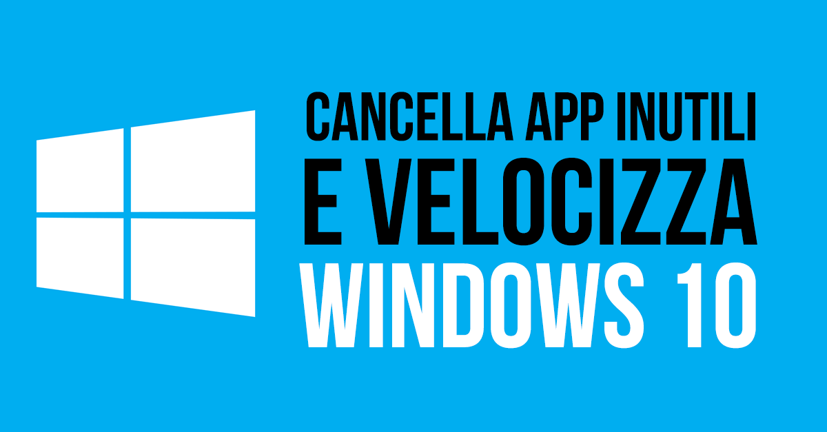 Come velocizzare Windows 10 rimuovendo le app inutili