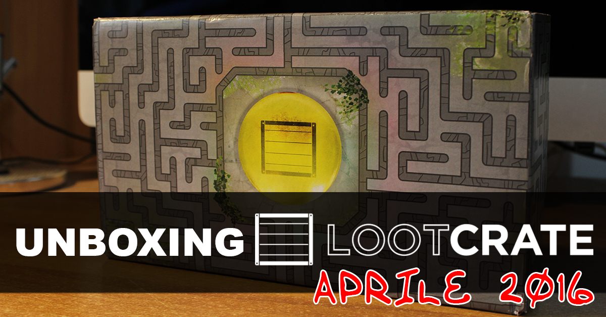 Unboxing Loot Crate aprile 2016