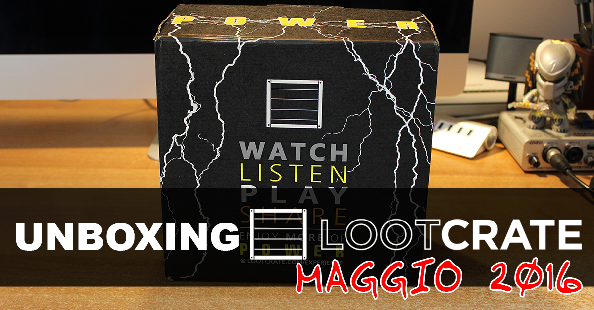 Unboxing Loot Crate maggio 2016