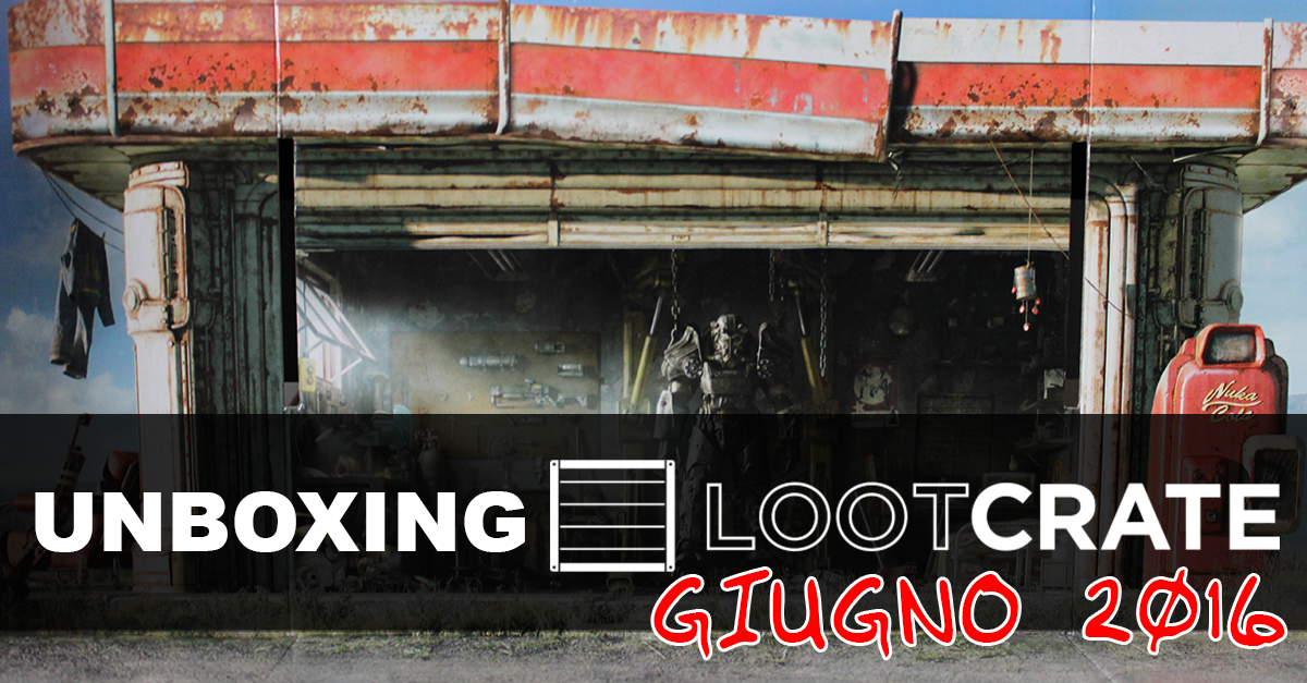 Unboxing Loot Crate giugno 2016