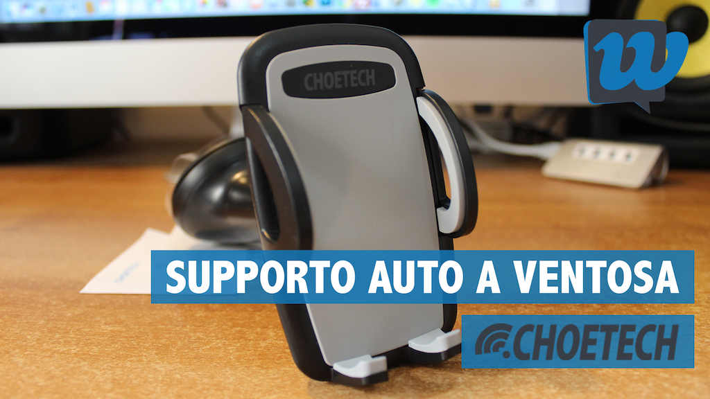 Recensione supporto auto a ventosa per smartphone CHOETECH