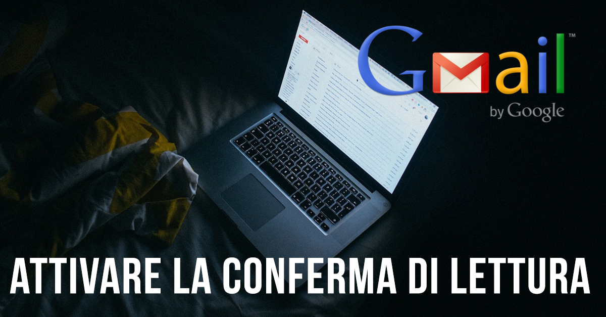 Attivare la conferma di lettura in gMail gratis