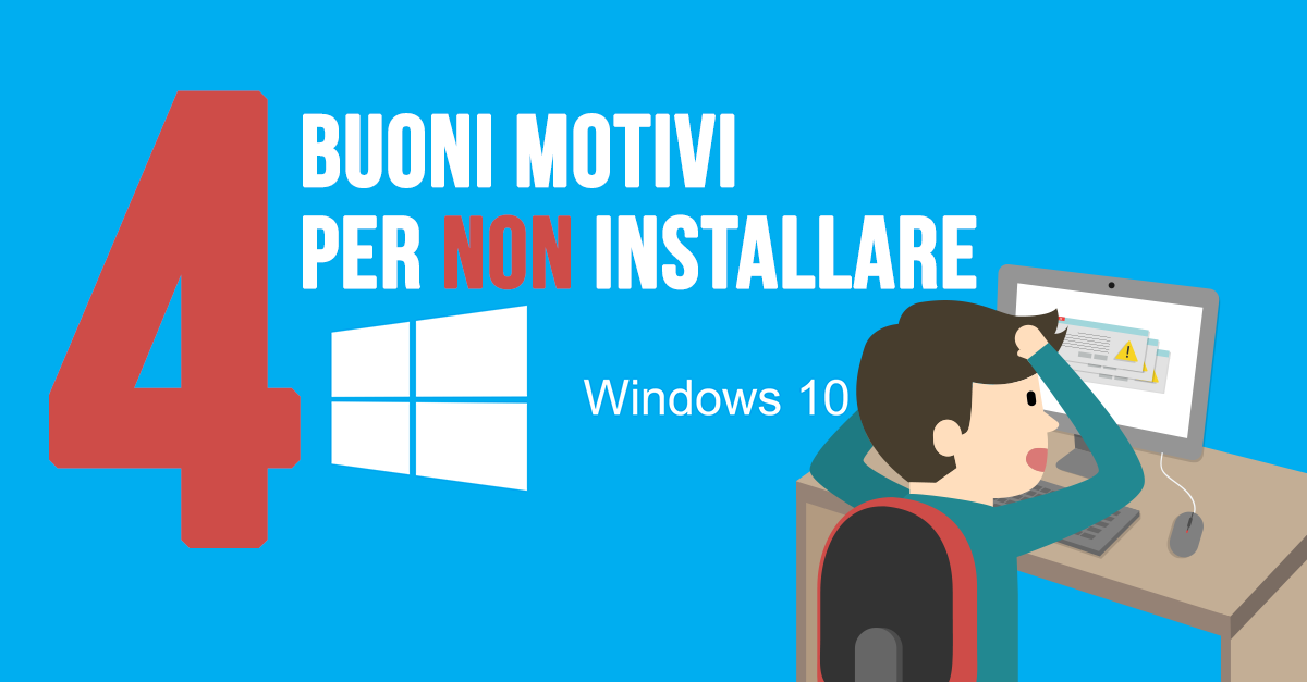 4 buoni motivi per non installare Windows 10