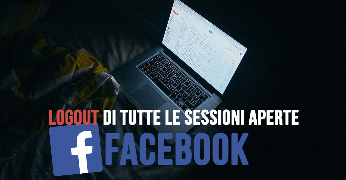 Facebook, chiudere tutte le sessioni aperte